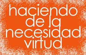 Haciendo de la necesidad virtud